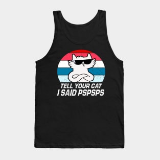 Tell Your Cat I Said Pspsps Tank Top